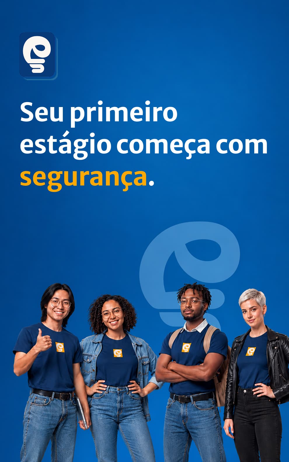 Seu primeiro estágio começa com segurança.
